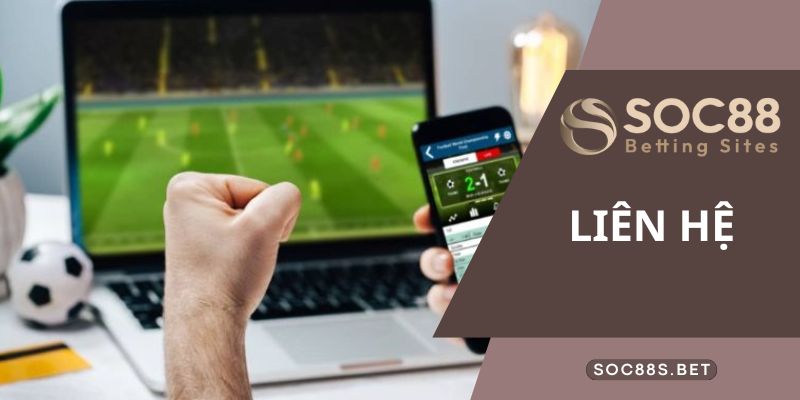 Giải thích lý do cần liên hệ SOC88 nhà cái
