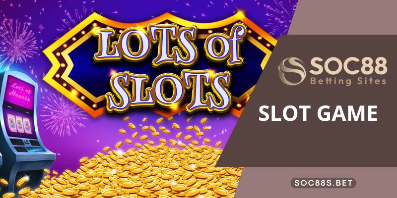Tìm hiểu sơ lược về sảnh cược slot game SOC88